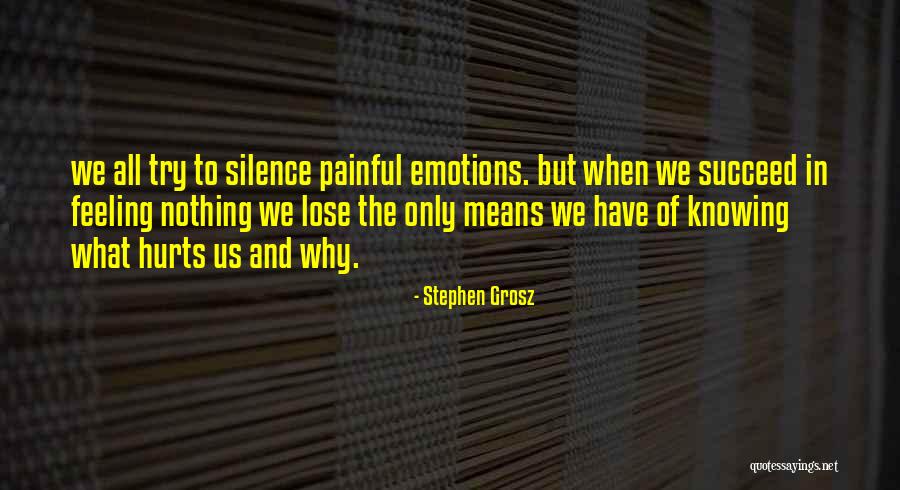 Hurts Feeling Quotes By Stephen Grosz Hurts Feeling Quotes By Stephen Grosz
