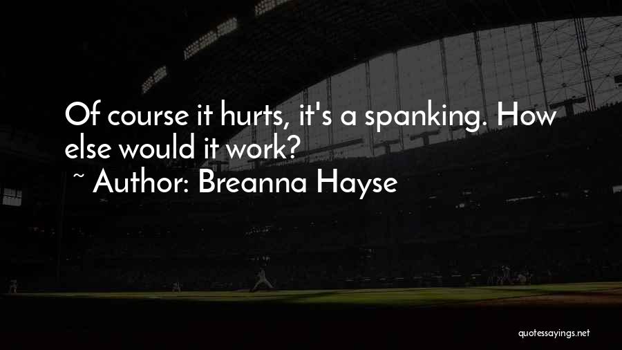 Hurts Funny Quotes By Breanna Hayse