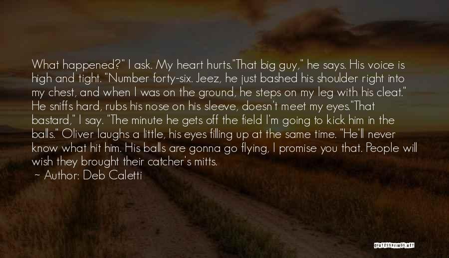 Hurts Heart Quotes By Deb Caletti