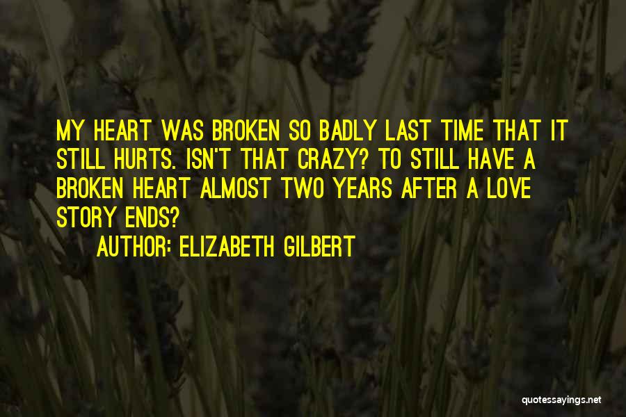 Hurts Heart Quotes By Elizabeth Gilbert Hurts Heart Quotes By Elizabeth Gilbert