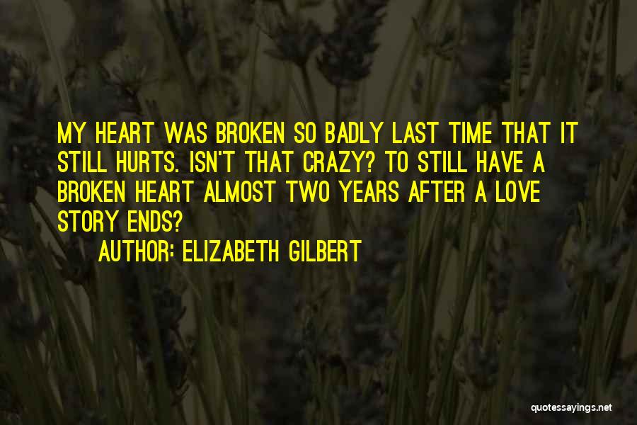 Hurts Heart Quotes By Elizabeth Gilbert