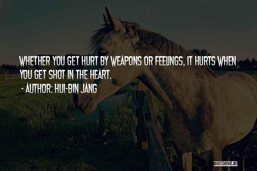 Hurts Heart Quotes By Hui-bin Jang