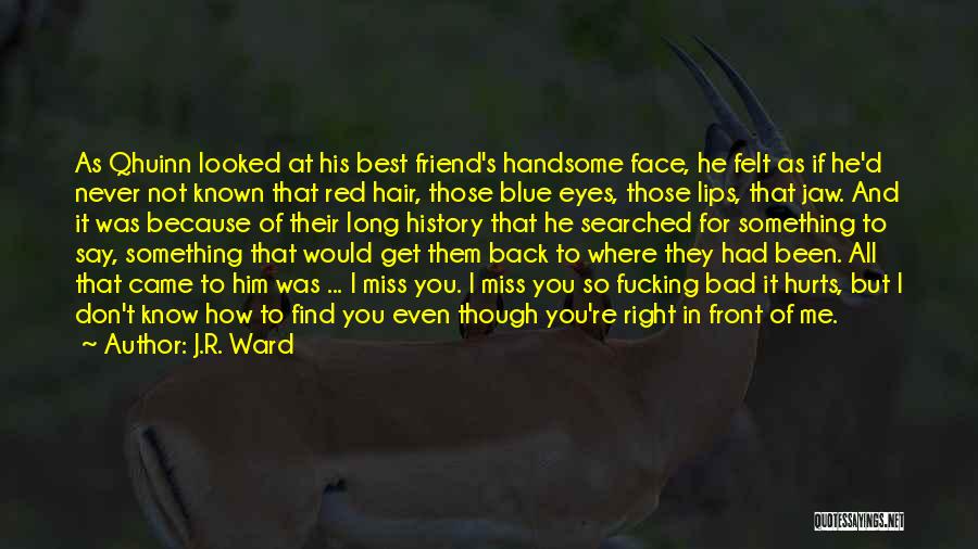 Hurts Heart Quotes By J.R. Ward