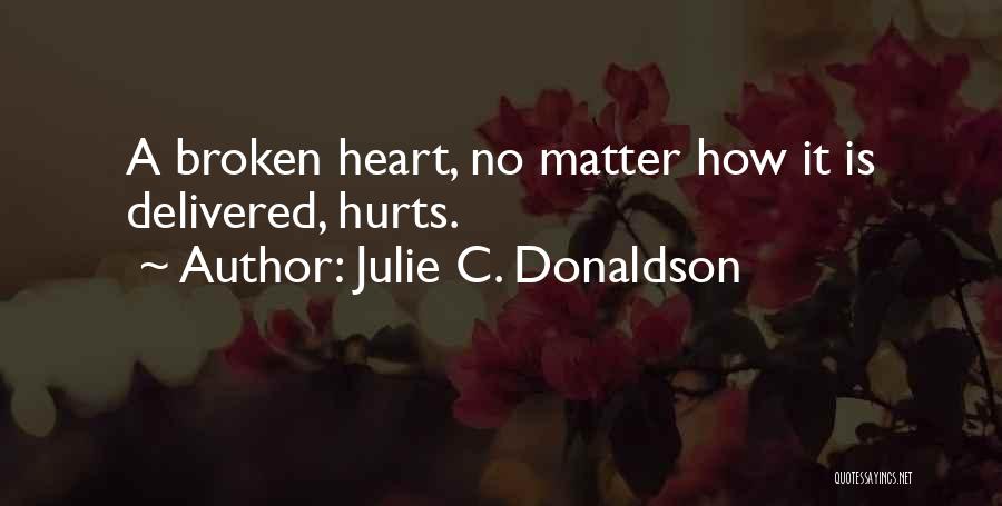 Hurts Heart Quotes By Julie C. Donaldson