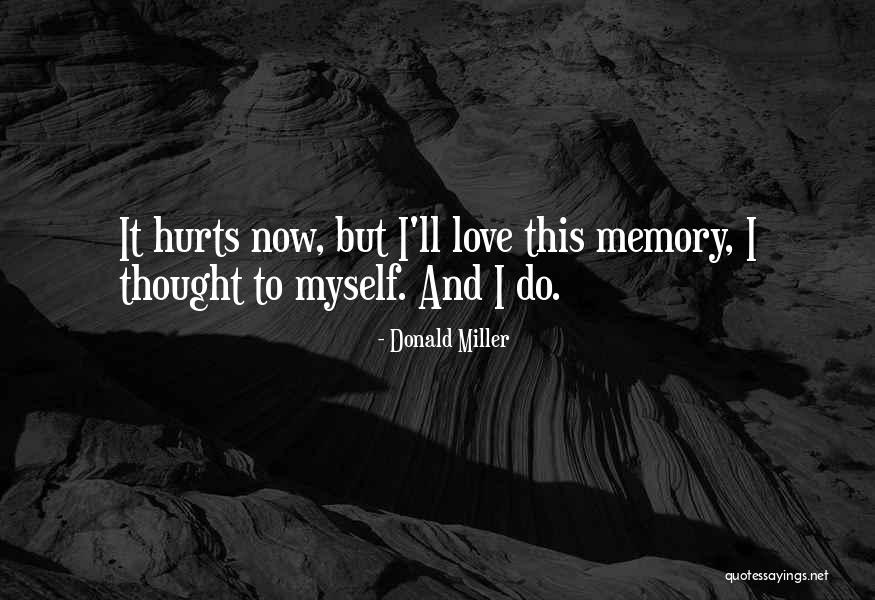 Hurts Love Quotes By Donald Miller Hurts Love Quotes By Donald Miller