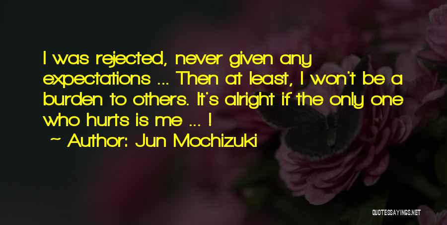 Hurts Me Quotes By Jun Mochizuki