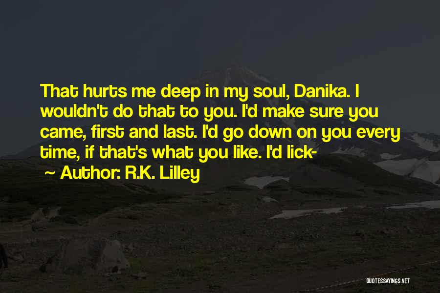 Hurts Me Quotes By R.K. Lilley