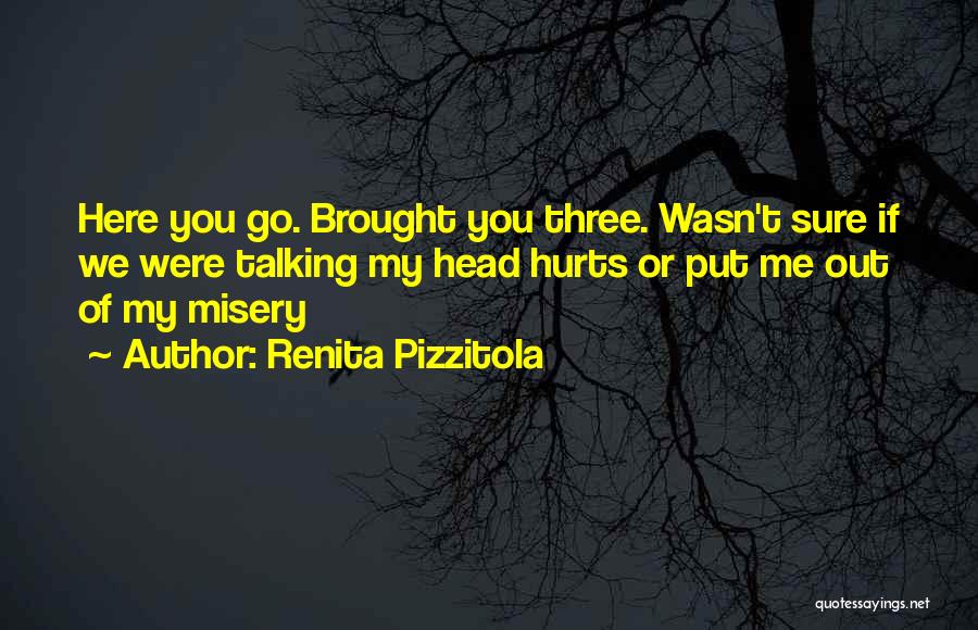 Hurts Me Quotes By Renita Pizzitola