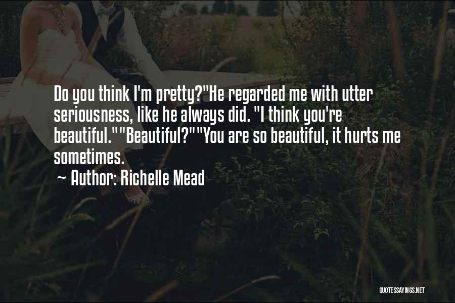 Hurts Me Quotes By Richelle Mead