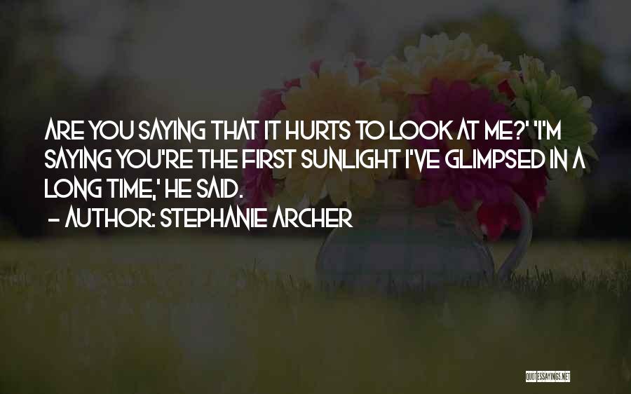 Hurts Me Quotes By Stephanie Archer