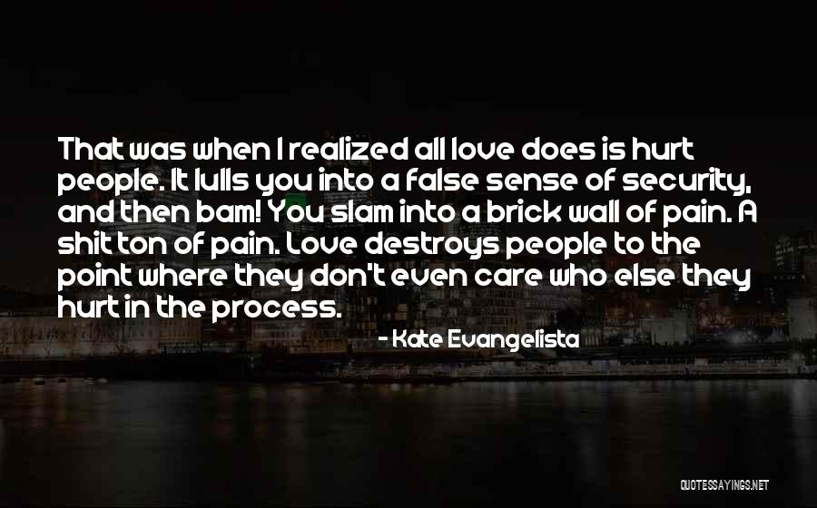 Hurts Of Love Quotes By Kate Evangelista Hurts Of Love Quotes By Kate Evangelista