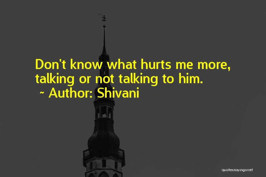 Hurts To Know Quotes By Shivani