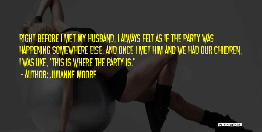 Husband Always Right Quotes By Julianne Moore