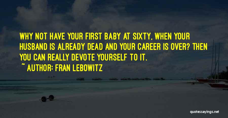 Husband And Baby Quotes By Fran Lebowitz