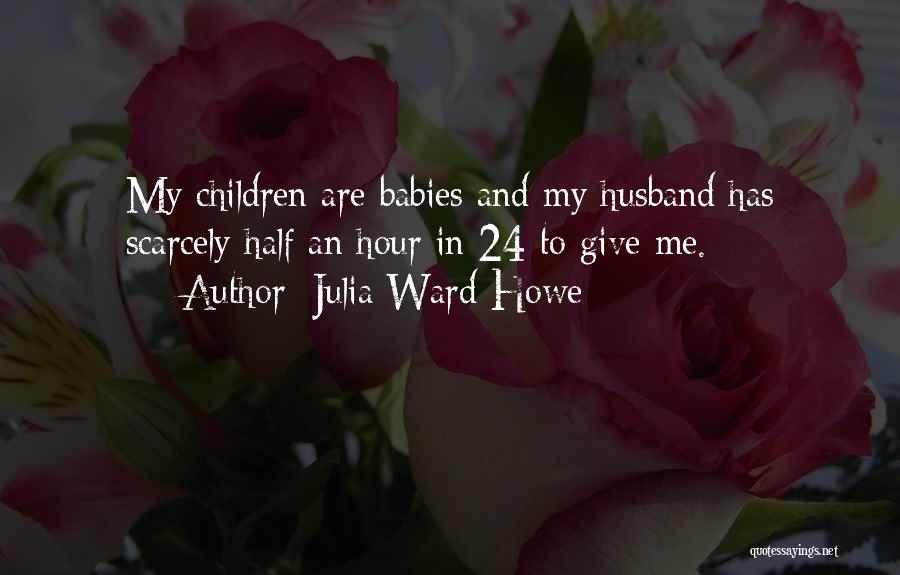 Husband And Baby Quotes By Julia Ward Howe