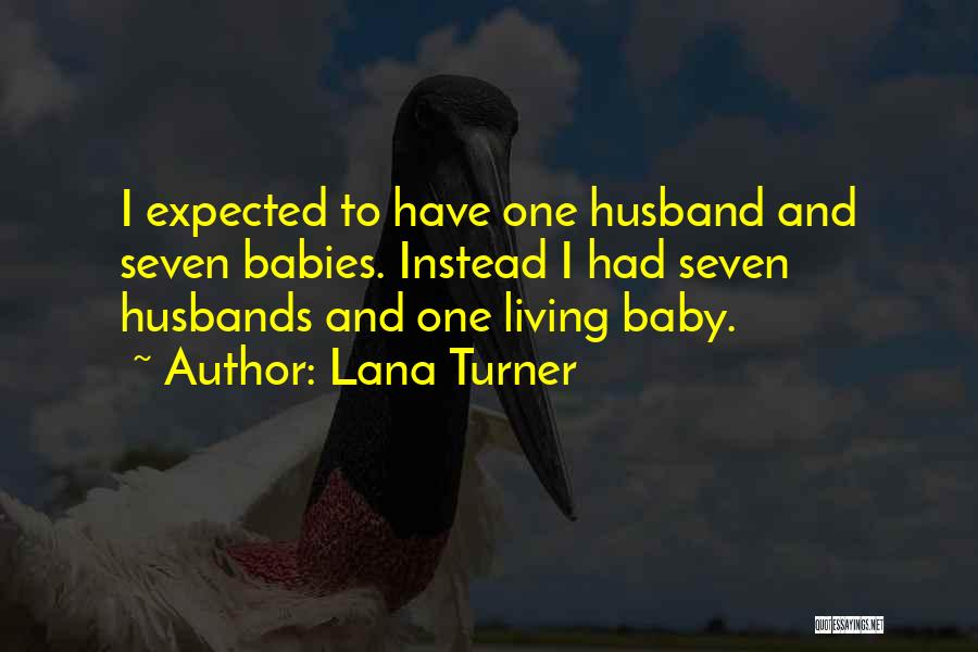 Husband And Baby Quotes By Lana Turner