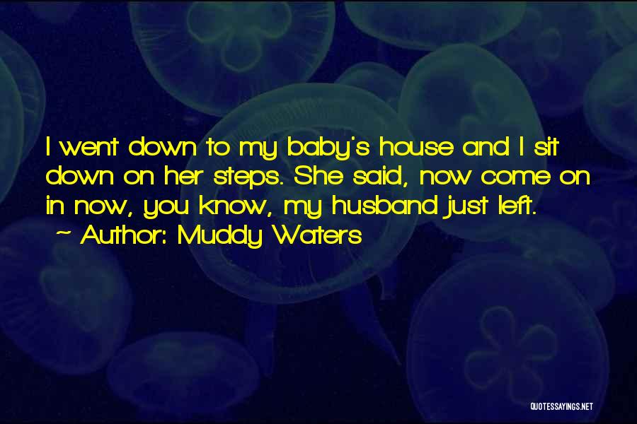 Husband And Baby Quotes By Muddy Waters