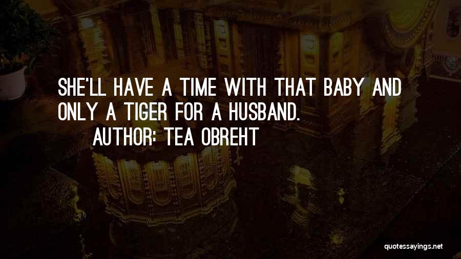 Husband And Baby Quotes By Tea Obreht