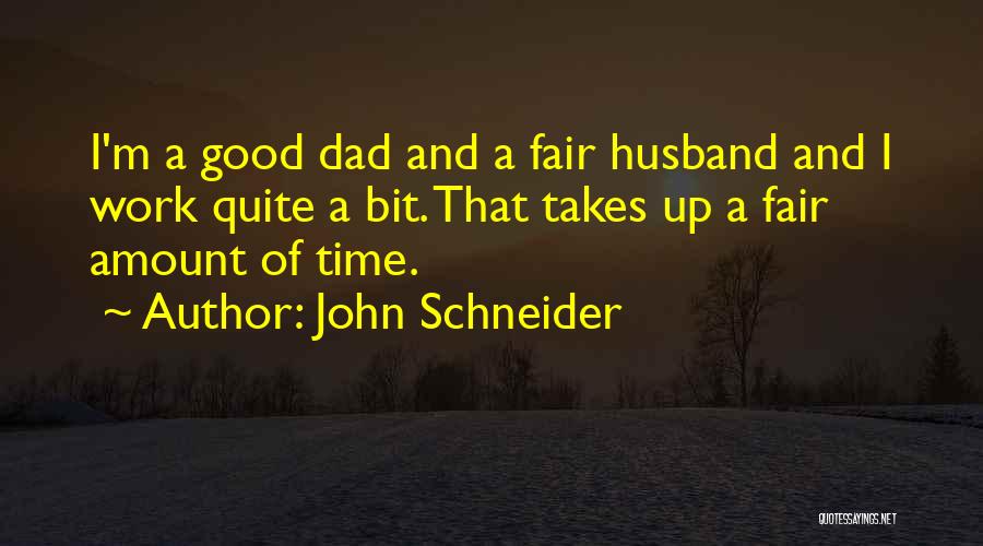 Husband And Dad Quotes By John Schneider