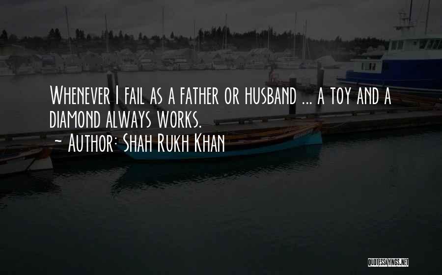 Husband And Dad Quotes By Shah Rukh Khan