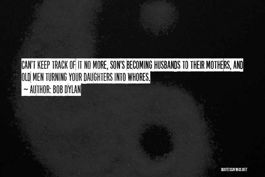 Husband And Daughter Quotes By Bob Dylan