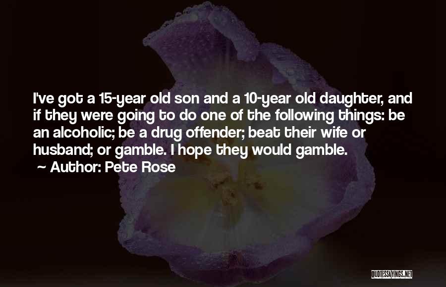 Husband And Daughter Quotes By Pete Rose