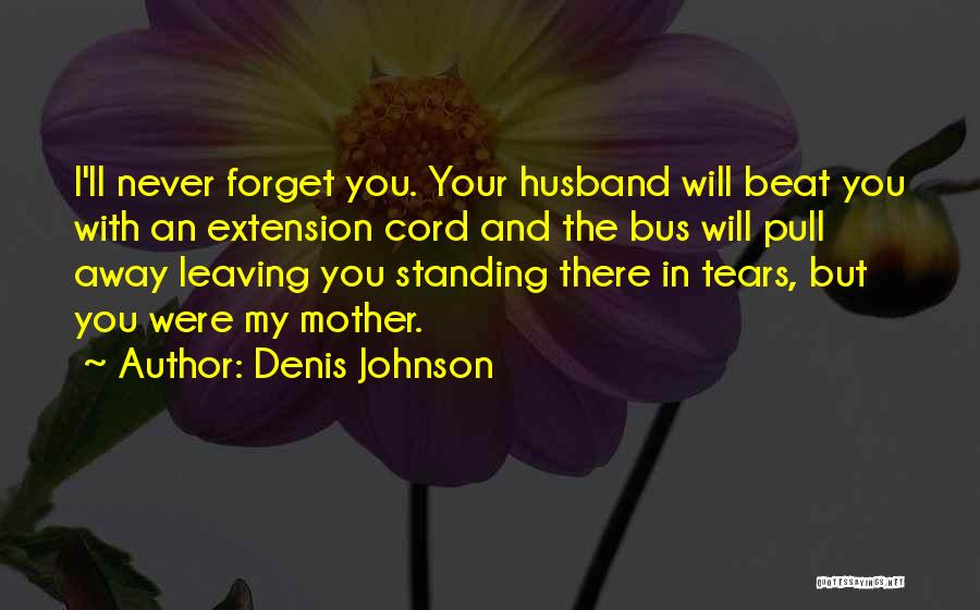 Husband And Son Quotes By Denis Johnson