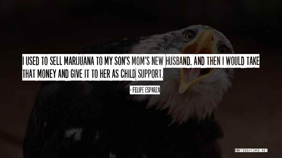 Husband And Son Quotes By Felipe Esparza Husband And Son Quotes By Felipe Esparza