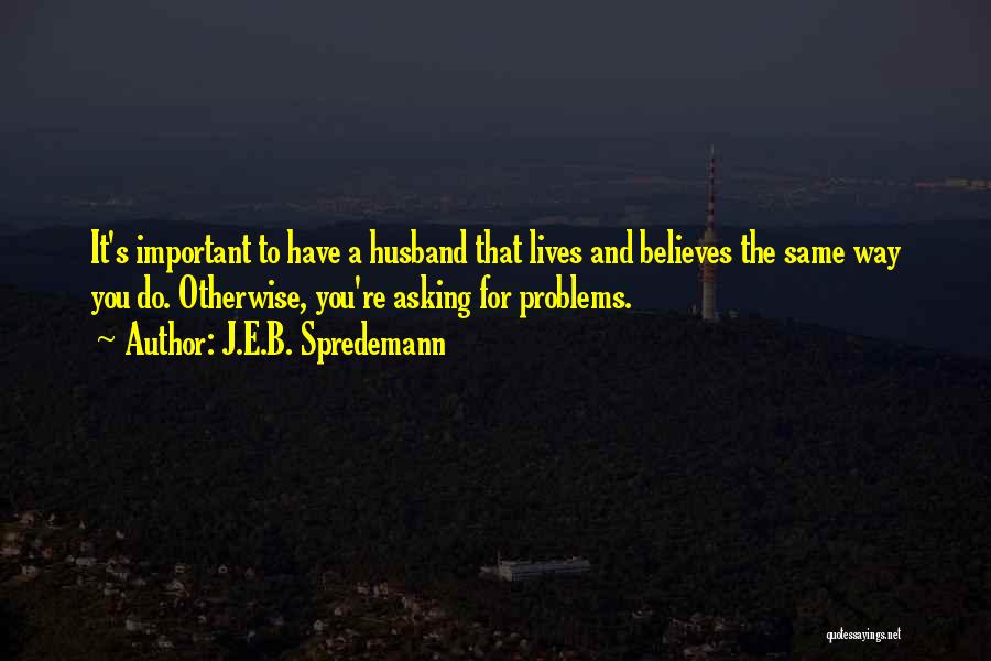 Husband And Wife Having Problems Quotes By J.E.B. Spredemann