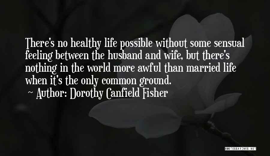 Husband And Wife Life Quotes By Dorothy Canfield Fisher