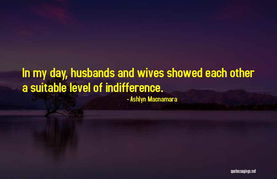 Husband And Wives Quotes By Ashlyn Macnamara Husband And Wives Quotes By Ashlyn Macnamara