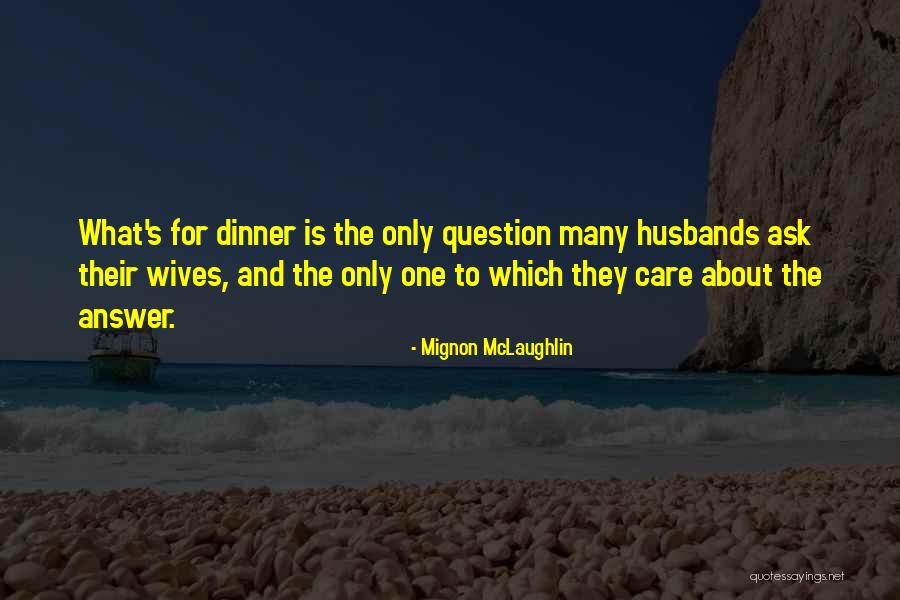 Husband And Wives Quotes By Mignon McLaughlin Husband And Wives Quotes By Mignon McLaughlin