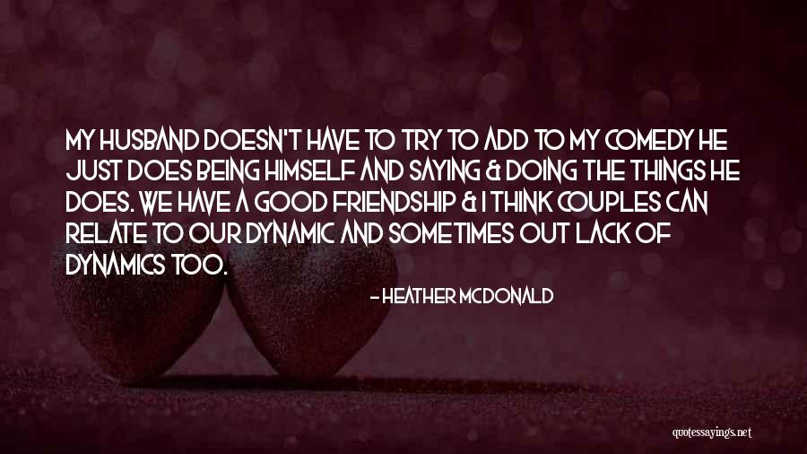 Husband Being Best Friend Quotes By Heather McDonald Husband Being Best Friend Quotes By Heather McDonald