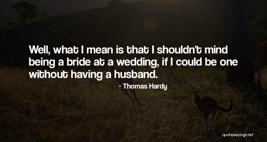 Husband Being Mean Quotes By Thomas Hardy