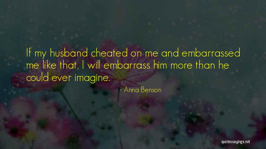 Husband Cheated Quotes By Anna Benson Husband Cheated Quotes By Anna Benson