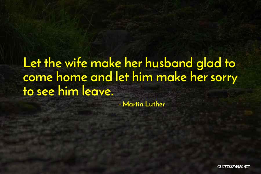 Husband Come Home Quotes By Martin Luther Husband Come Home Quotes By Martin Luther