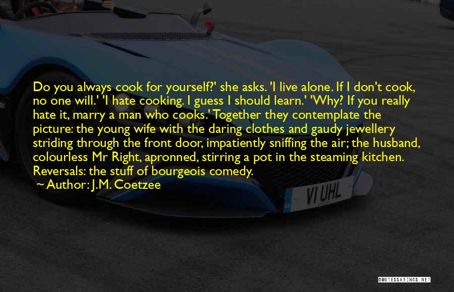 Husband Cooks Quotes By J.M. Coetzee