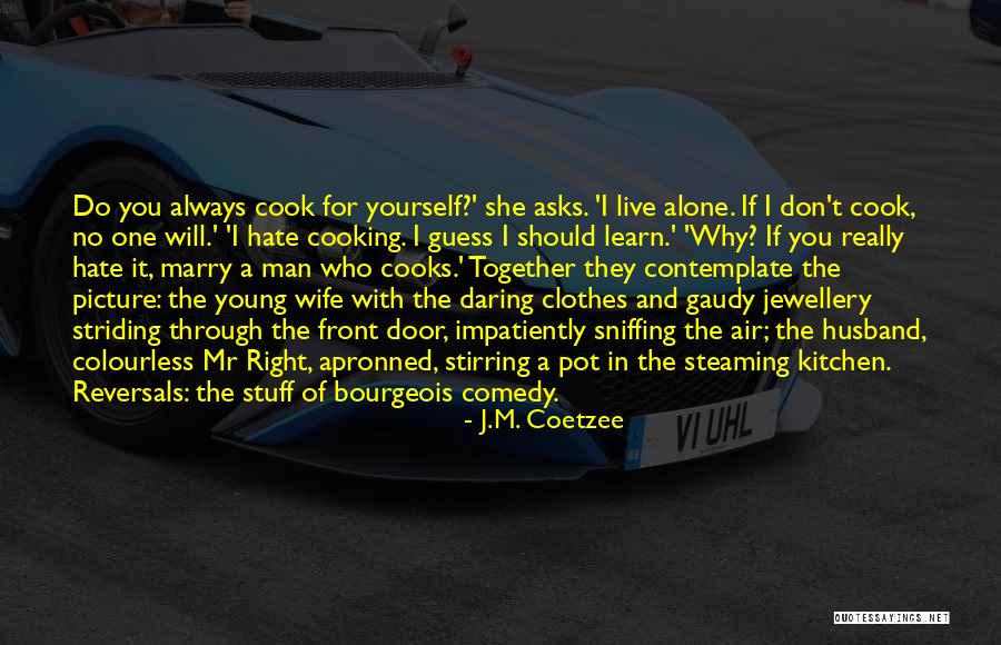 Husband Cooks Quotes By J.M. Coetzee