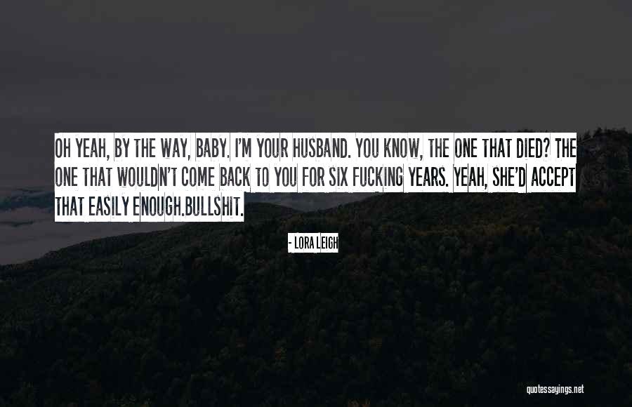 Husband Died Quotes By Lora Leigh Husband Died Quotes By Lora Leigh