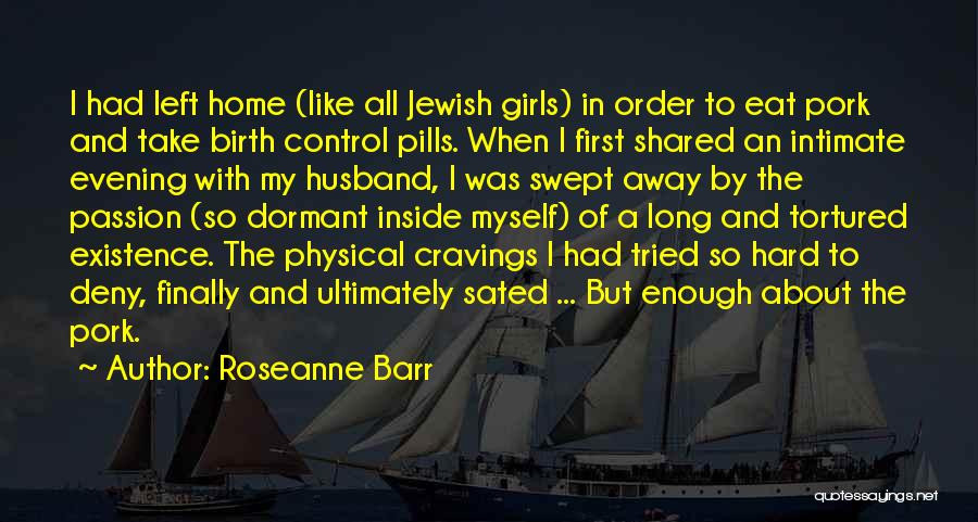 Husband Far Away Quotes By Roseanne Barr