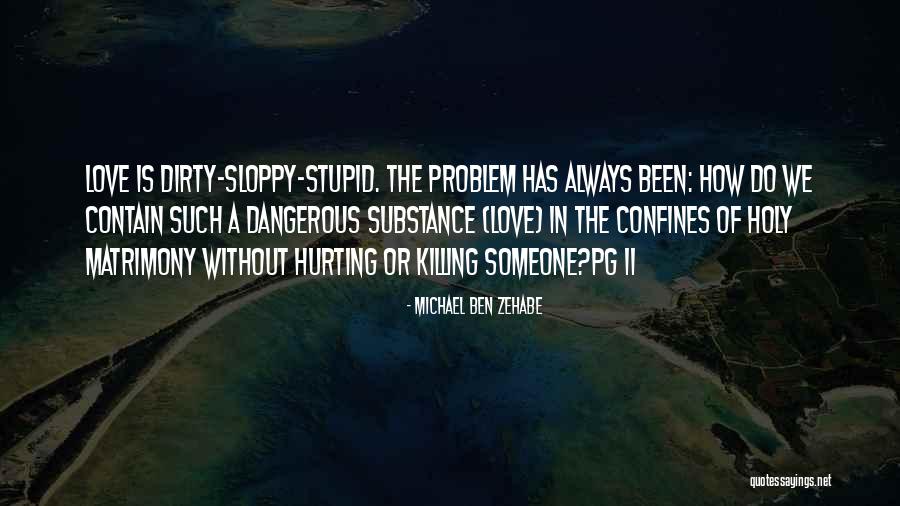 Husband Hurting You Quotes By Michael Ben Zehabe Husband Hurting You Quotes By Michael Ben Zehabe