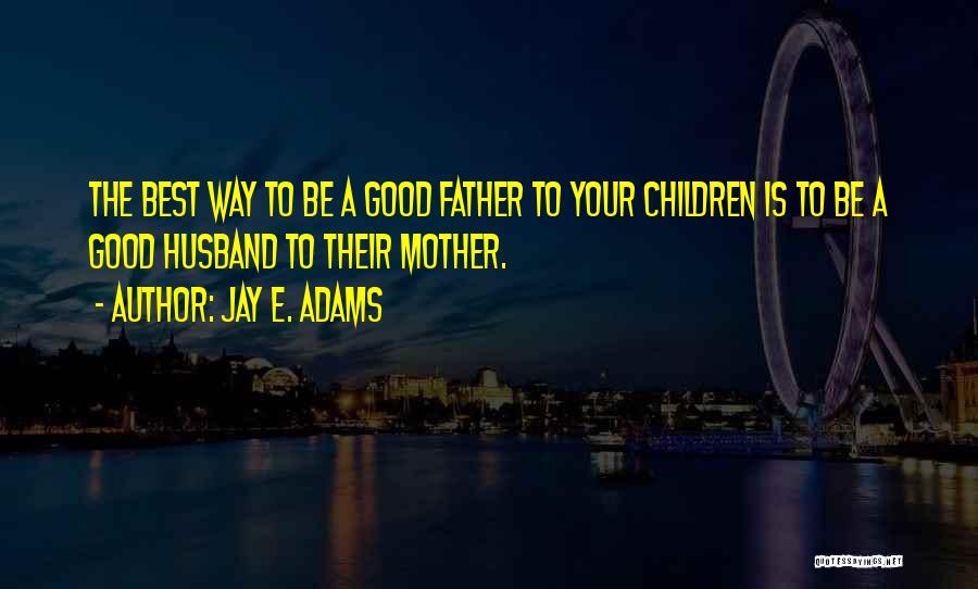 Husband Is The Best Quotes By Jay E. Adams