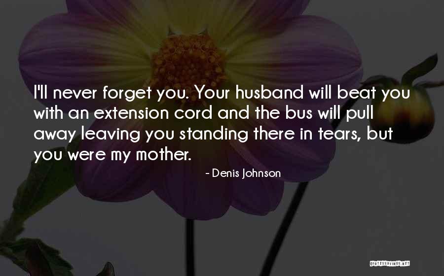 Husband Leaving Quotes By Denis Johnson