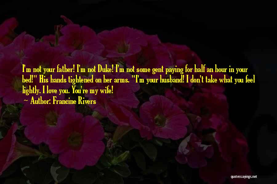 Husband Love Your Wife Quotes By Francine Rivers