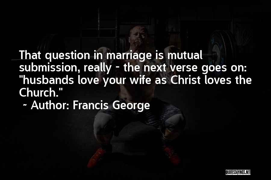 Husband Love Your Wife Quotes By Francis George