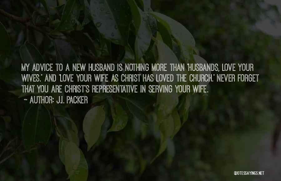 Husband Love Your Wife Quotes By J.I. Packer Husband Love Your Wife Quotes By J.I. Packer