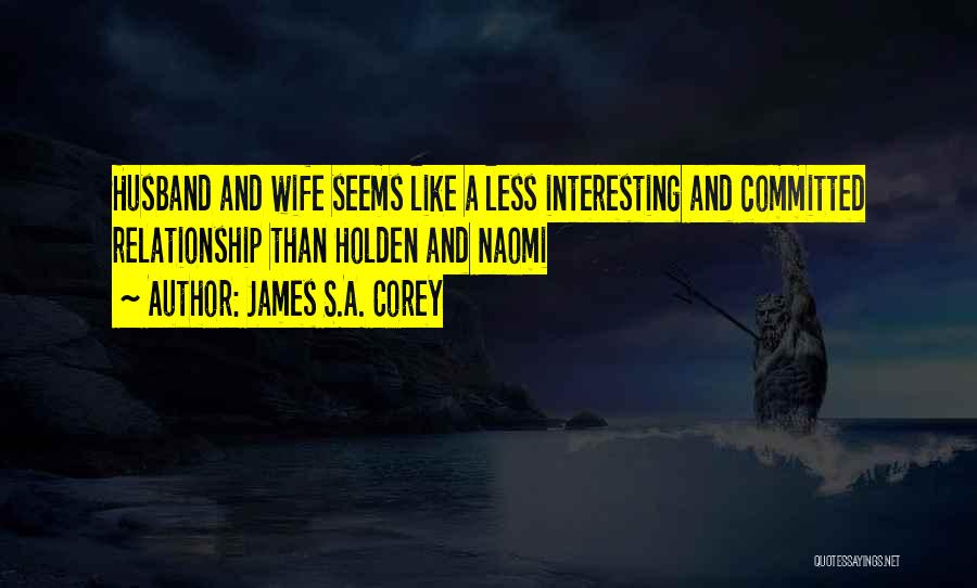 Husband N Wife Relationship Quotes By James S.A. Corey