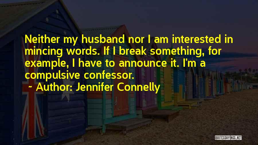 Husband Not Interested Quotes By Jennifer Connelly