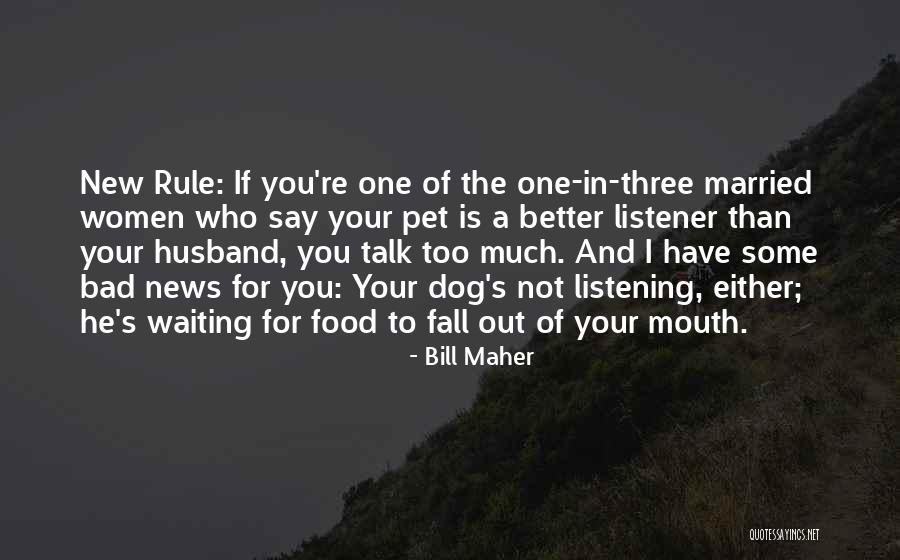 Husband Not Listening Quotes By Bill Maher Husband Not Listening Quotes By Bill Maher