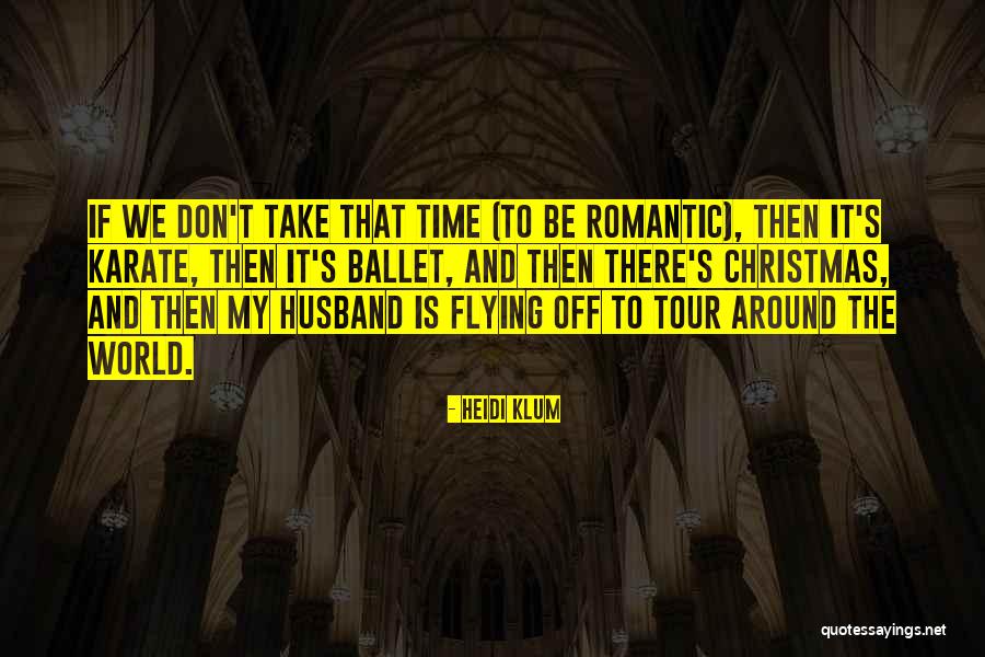 Husband Not Romantic Quotes By Heidi Klum Husband Not Romantic Quotes By Heidi Klum